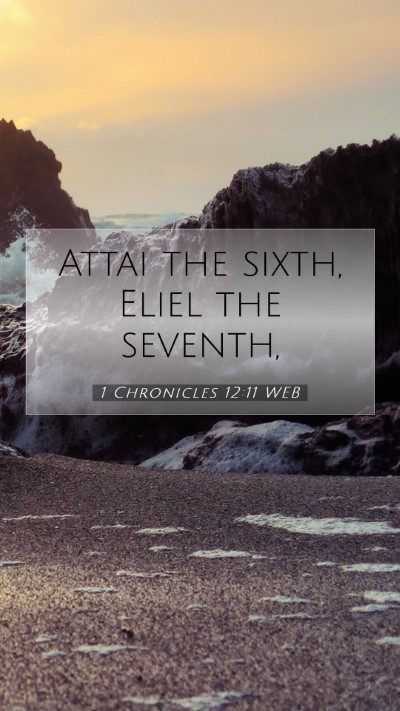 Picture 07 - 1 Chronicles 12:11 WEB Mobile Phone Wallpaper - Attai the sixth, Eliel the - Mobile Bible Verse Wallpaper
