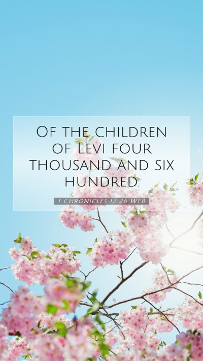 Picture 07 - 1 Chronicles 12:26 WEB Mobile Phone Wallpaper - Of the children of Levi four thousand and six - Mobile Bible Verse Wallpaper