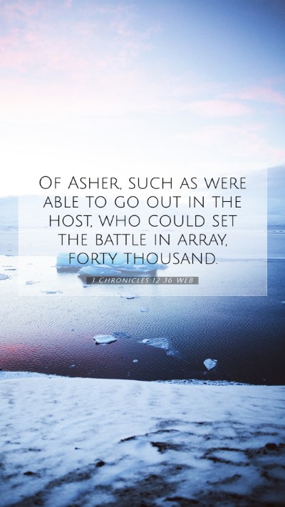 Picture 07 - 1 Chronicles 12:36 WEB Mobile Phone Wallpaper - Of Asher, such as were able to go out in the - Mobile Bible Verse Wallpaper