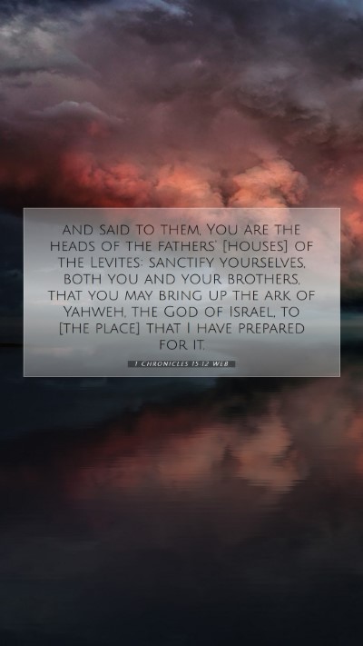 Picture 07 - 1 Chronicles 15:12 WEB Mobile Phone Wallpaper - and said to them, You are the heads of the - Mobile Bible Verse Wallpaper