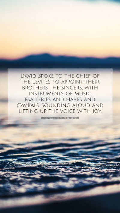 Picture 07 - 1 Chronicles 15:16 WEB Mobile Phone Wallpaper - David spoke to the chief of the Levites to - Mobile Bible Verse Wallpaper