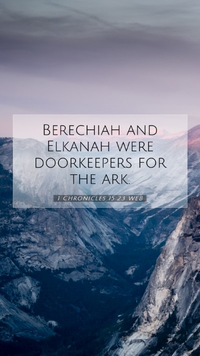 Picture 07 - 1 Chronicles 15:23 WEB Mobile Phone Wallpaper - Berechiah and Elkanah were doorkeepers for the - Mobile Bible Verse Wallpaper
