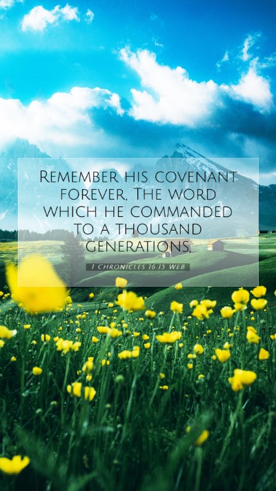 Picture 07 - 1 Chronicles 16:15 WEB Mobile Phone Wallpaper - Remember his covenant forever, The word which he - Mobile Bible Verse Wallpaper