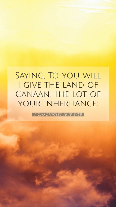 Picture 07 - 1 Chronicles 16:18 WEB Mobile Phone Wallpaper - Saying, To you will I give the land of Canaan, - Mobile Bible Verse Wallpaper