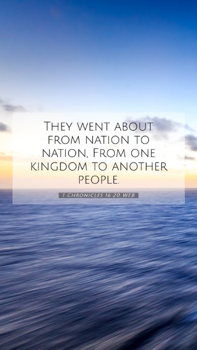 Picture 07 - 1 Chronicles 16:20 WEB Mobile Phone Wallpaper - They went about from nation to nation, From one - Mobile Bible Verse Wallpaper