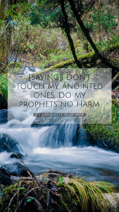 Picture 07 - 1 Chronicles 16:22 WEB Mobile Phone Wallpaper - [Saying], Don't touch my anointed ones, Do my - Mobile Bible Verse Wallpaper