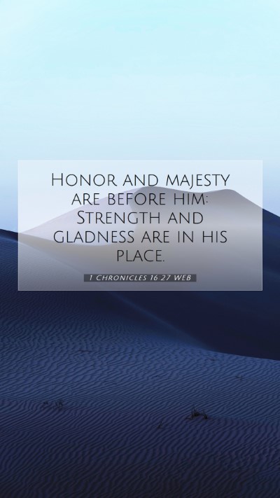 Picture 07 - 1 Chronicles 16:27 WEB Mobile Phone Wallpaper - Honor and majesty are before him: Strength and - Mobile Bible Verse Wallpaper