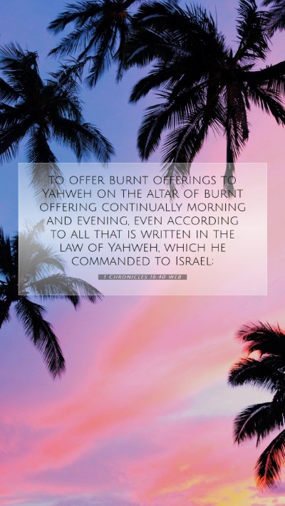Picture 07 - 1 Chronicles 16:40 WEB Mobile Phone Wallpaper - to offer burnt offerings to Yahweh on the altar - Mobile Bible Verse Wallpaper