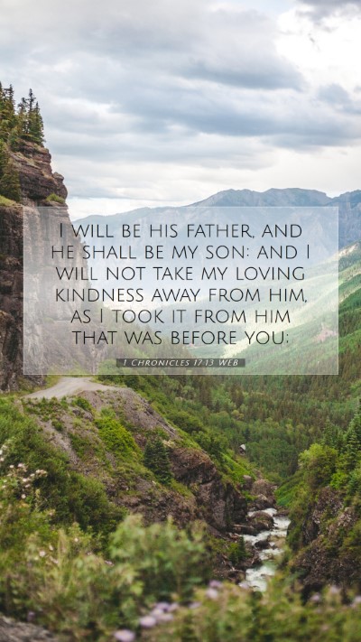 Picture 07 - 1 Chronicles 17:13 WEB Mobile Phone Wallpaper - I will be his father, and he shall be my son: and - Mobile Bible Verse Wallpaper