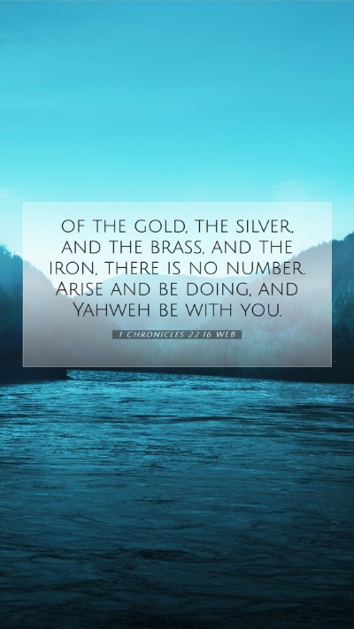 Picture 07 - 1 Chronicles 22:16 WEB Mobile Phone Wallpaper - of the gold, the silver, and the brass, and the - Mobile Bible Verse Wallpaper