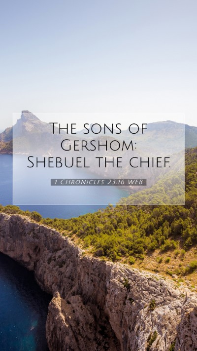Picture 07 - 1 Chronicles 23:16 WEB Mobile Phone Wallpaper - The sons of Gershom: Shebuel the - Mobile Bible Verse Wallpaper