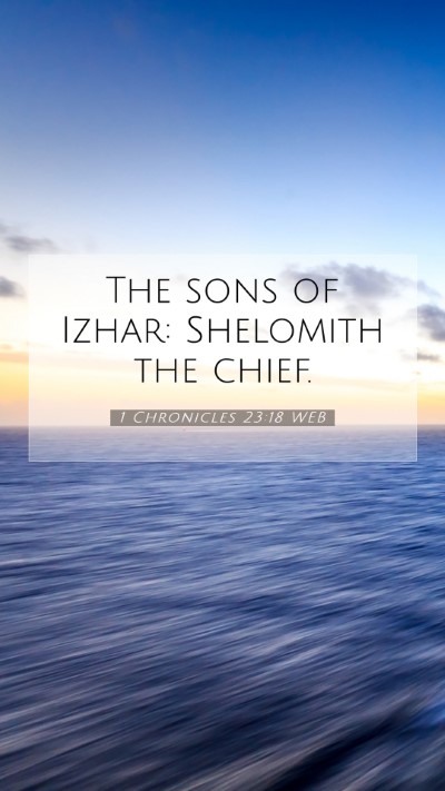 Picture 07 - 1 Chronicles 23:18 WEB Mobile Phone Wallpaper - The sons of Izhar: Shelomith the - Mobile Bible Verse Wallpaper