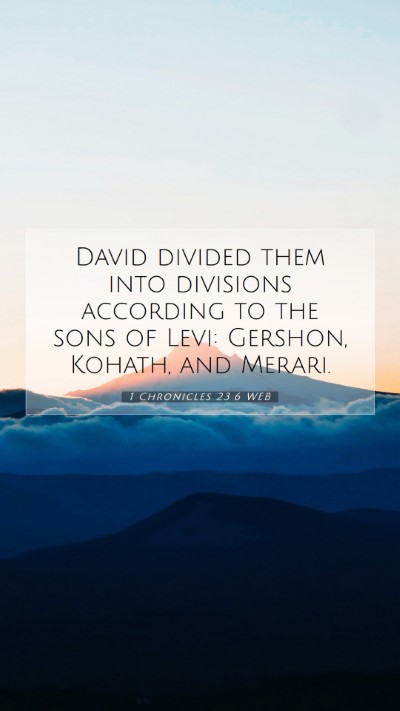 Picture 07 - 1 Chronicles 23:6 WEB Mobile Phone Wallpaper - David divided them into divisions according to - Mobile Bible Verse Wallpaper