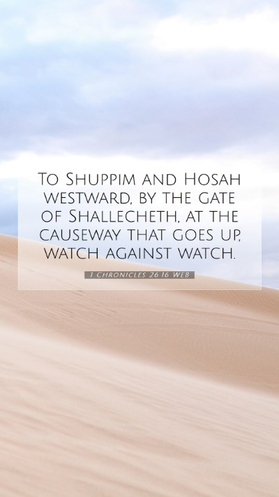 Picture 07 - 1 Chronicles 26:16 WEB Mobile Phone Wallpaper - To Shuppim and Hosah westward, by the gate of - Mobile Bible Verse Wallpaper