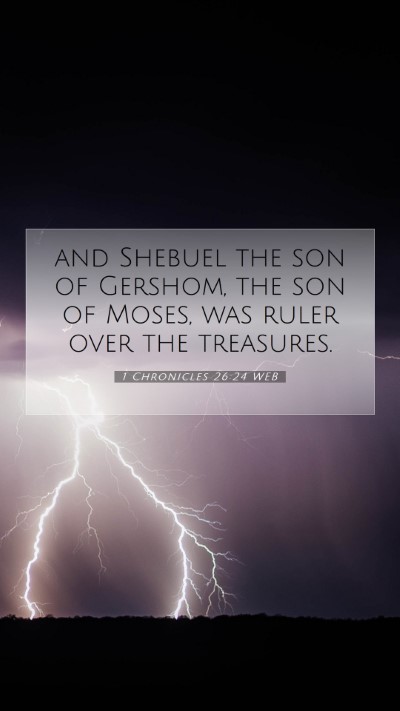 Picture 07 - 1 Chronicles 26:24 WEB Mobile Phone Wallpaper - and Shebuel the son of Gershom, the son of Moses, - Mobile Bible Verse Wallpaper