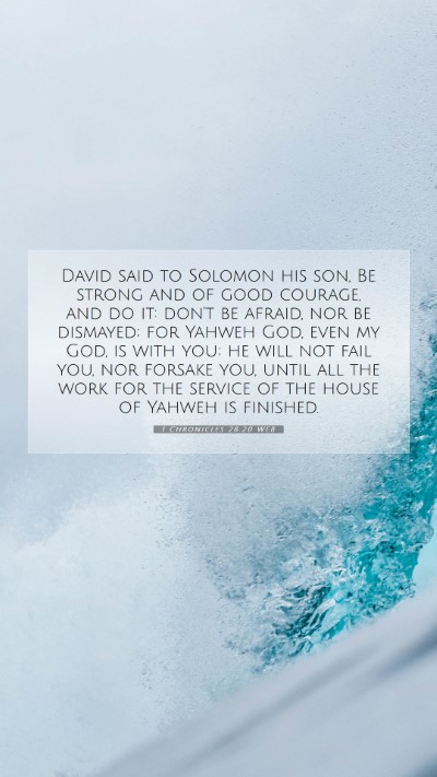 Picture 07 - 1 Chronicles 28:20 WEB Mobile Phone Wallpaper - David said to Solomon his son, Be strong and of - Mobile Bible Verse Wallpaper