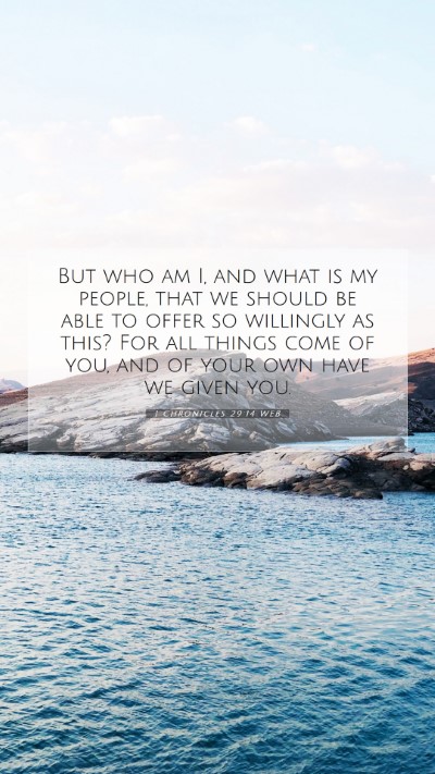 Picture 07 - 1 Chronicles 29:14 WEB Mobile Phone Wallpaper - But who am I, and what is my people, that we - Mobile Bible Verse Wallpaper