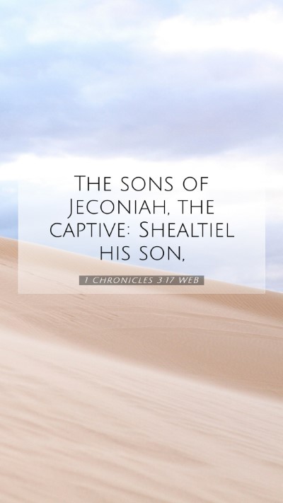 Picture 07 - 1 Chronicles 3:17 WEB Mobile Phone Wallpaper - The sons of Jeconiah, the captive: Shealtiel his - Mobile Bible Verse Wallpaper