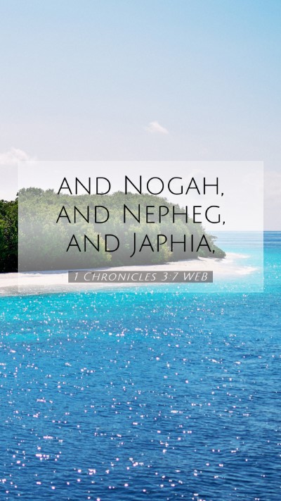 Picture 07 - 1 Chronicles 3:7 WEB Mobile Phone Wallpaper - and Nogah, and Nepheg, and - Mobile Bible Verse Wallpaper