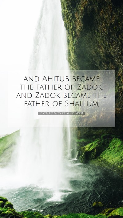 Picture 07 - 1 Chronicles 6:12 WEB Mobile Phone Wallpaper - and Ahitub became the father of Zadok, and Zadok - Mobile Bible Verse Wallpaper