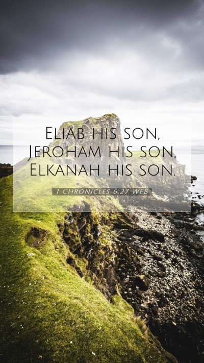 Picture 07 - 1 Chronicles 6:27 WEB Mobile Phone Wallpaper - Eliab his son, Jeroham his son, Elkanah his - Mobile Bible Verse Wallpaper