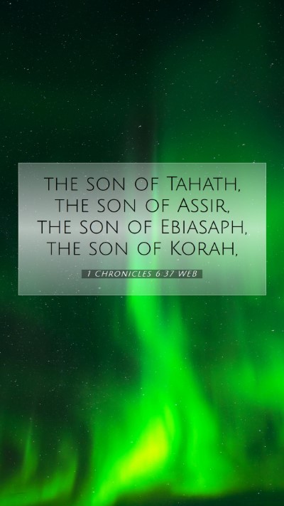 Picture 07 - 1 Chronicles 6:37 WEB Mobile Phone Wallpaper - the son of Tahath, the son of Assir, the son of - Mobile Bible Verse Wallpaper