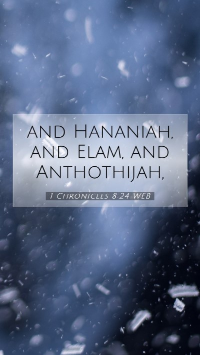 Picture 07 - 1 Chronicles 8:24 WEB Mobile Phone Wallpaper - and Hananiah, and Elam, and - Mobile Bible Verse Wallpaper