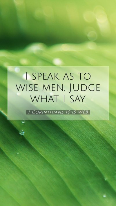 Picture 07 - 1 Corinthians 10:15 WEB Mobile Phone Wallpaper - I speak as to wise men. Judge what I - Mobile Bible Verse Wallpaper