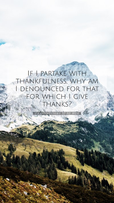 Picture 07 - 1 Corinthians 10:30 WEB Mobile Phone Wallpaper - If I partake with thankfulness, why am I - Mobile Bible Verse Wallpaper