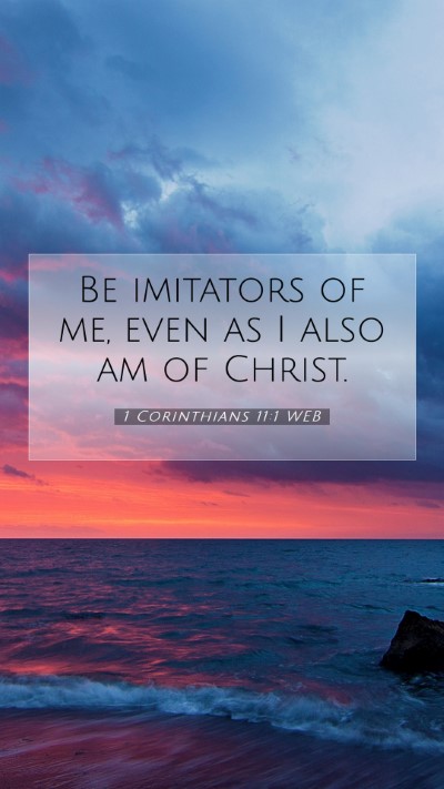 Picture 07 - 1 Corinthians 11:1 WEB Mobile Phone Wallpaper - Be imitators of me, even as I also am of - Mobile Bible Verse Wallpaper