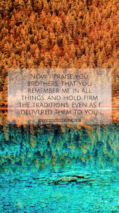 Picture 07 - 1 Corinthians 11:2 WEB Mobile Phone Wallpaper - Now I praise you, brothers, that you remember me - Mobile Bible Verse Wallpaper