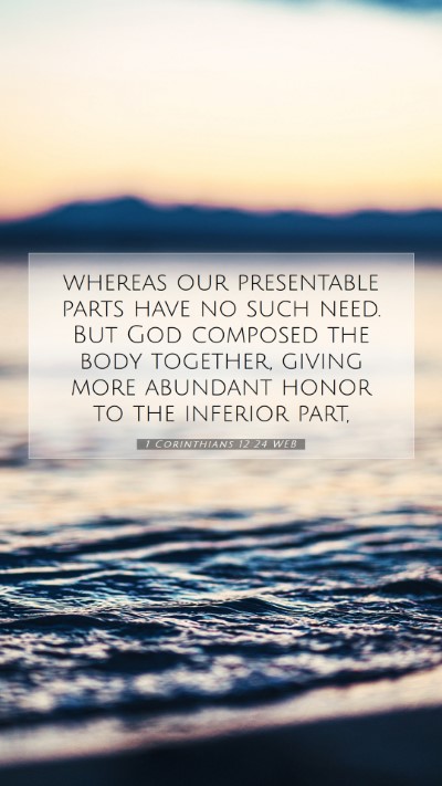 Picture 07 - 1 Corinthians 12:24 WEB Mobile Phone Wallpaper - whereas our presentable parts have no such need. - Mobile Bible Verse Wallpaper