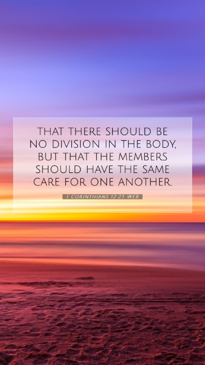 Picture 07 - 1 Corinthians 12:25 WEB Mobile Phone Wallpaper - that there should be no division in the body, but - Mobile Bible Verse Wallpaper