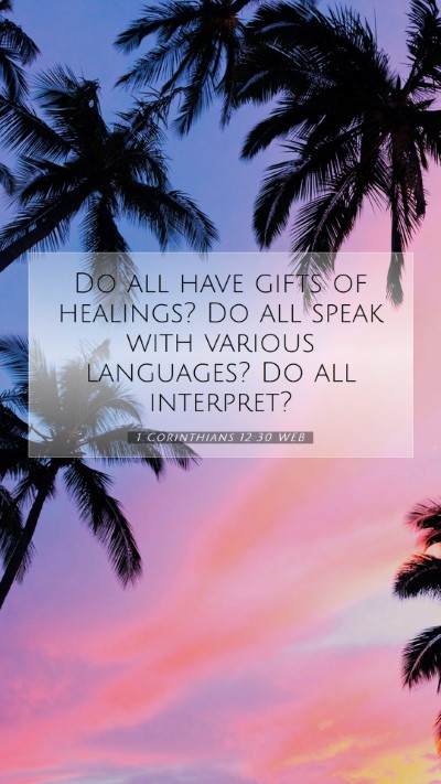 Picture 07 - 1 Corinthians 12:30 WEB Mobile Phone Wallpaper - Do all have gifts of healings? Do all speak with - Mobile Bible Verse Wallpaper