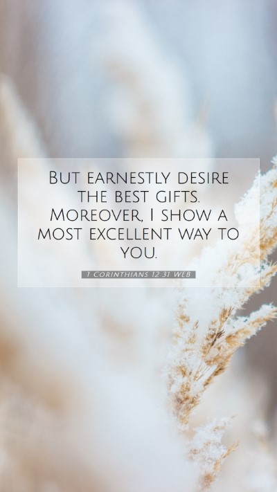 Picture 07 - 1 Corinthians 12:31 WEB Mobile Phone Wallpaper - But earnestly desire the best gifts. Moreover, I - Mobile Bible Verse Wallpaper