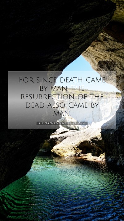 Picture 07 - 1 Corinthians 15:21 WEB Mobile Phone Wallpaper - For since death came by man, the resurrection of - Mobile Bible Verse Wallpaper