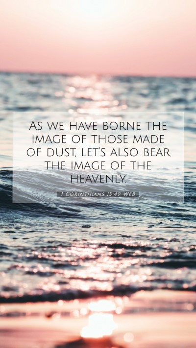 Picture 07 - 1 Corinthians 15:49 WEB Mobile Phone Wallpaper - As we have borne the image of those made of dust, - Mobile Bible Verse Wallpaper