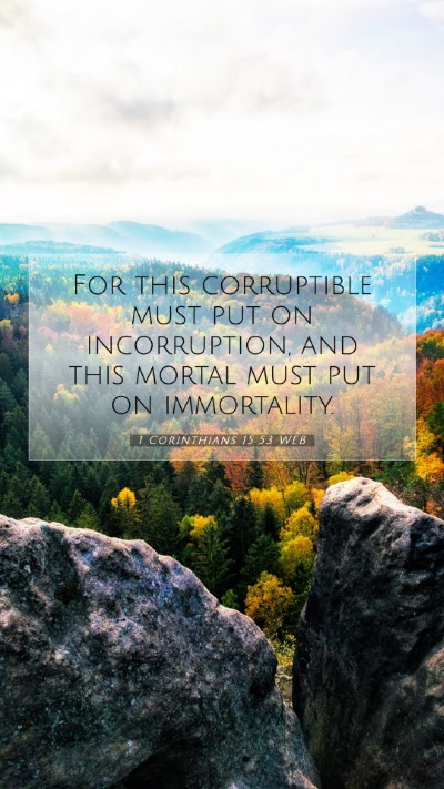 Picture 07 - 1 Corinthians 15:53 WEB Mobile Phone Wallpaper - For this corruptible must put on incorruption, - Mobile Bible Verse Wallpaper