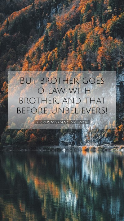 Picture 07 - 1 Corinthians 6:6 WEB Mobile Phone Wallpaper - But brother goes to law with brother, and that - Mobile Bible Verse Wallpaper