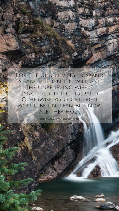 Picture 07 - 1 Corinthians 7:14 WEB Mobile Phone Wallpaper - For the unbelieving husband is sanctified in the - Mobile Bible Verse Wallpaper