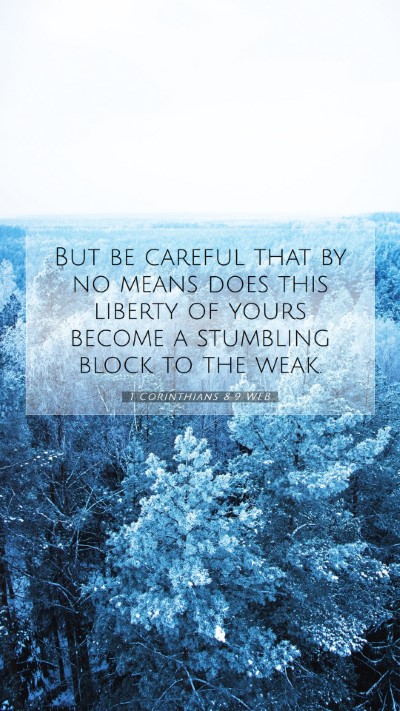 Picture 07 - 1 Corinthians 8:9 WEB Mobile Phone Wallpaper - But be careful that by no means does this liberty - Mobile Bible Verse Wallpaper