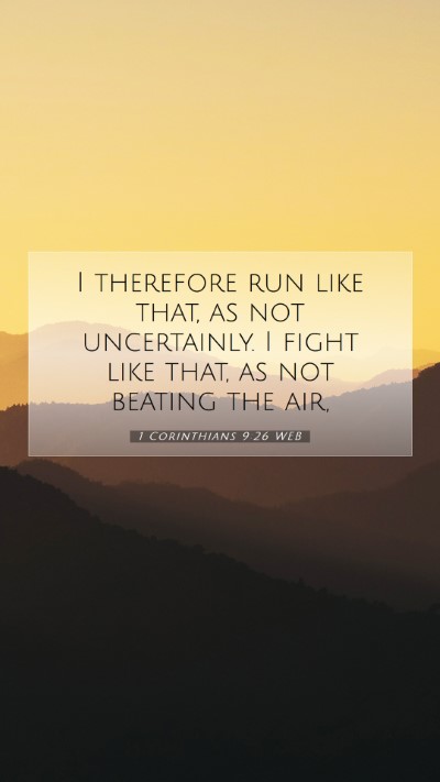 Picture 07 - 1 Corinthians 9:26 WEB Mobile Phone Wallpaper - I therefore run like that, as not uncertainly. I - Mobile Bible Verse Wallpaper