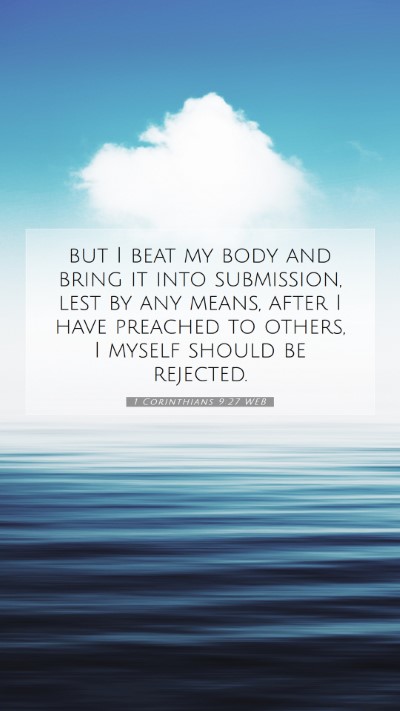 Picture 07 - 1 Corinthians 9:27 WEB Mobile Phone Wallpaper - but I beat my body and bring it into submission, - Mobile Bible Verse Wallpaper