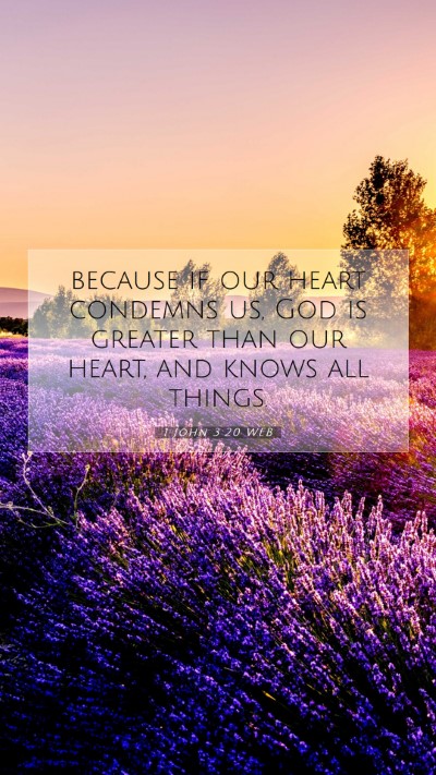 Picture 07 - 1 John 3:20 WEB Mobile Phone Wallpaper - because if our heart condemns us, God is greater - Mobile Bible Verse Wallpaper