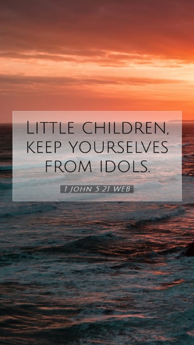 Picture 07 - 1 John 5:21 WEB Mobile Phone Wallpaper - Little children, keep yourselves from - Mobile Bible Verse Wallpaper