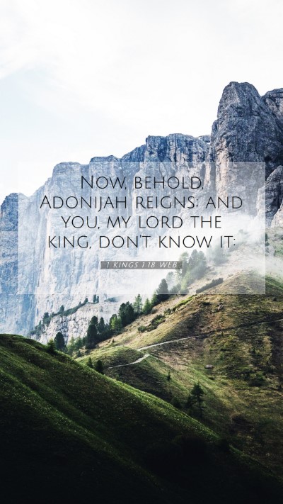 Picture 07 - 1 Kings 1:18 WEB Mobile Phone Wallpaper - Now, behold, Adonijah reigns; and you, my lord - Mobile Bible Verse Wallpaper