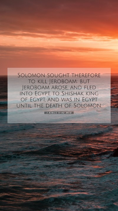 Picture 07 - 1 Kings 11:40 WEB Mobile Phone Wallpaper - Solomon sought therefore to kill Jeroboam; but - Mobile Bible Verse Wallpaper