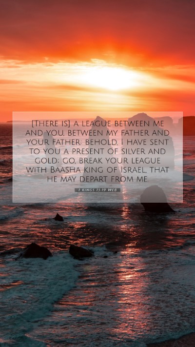 Picture 07 - 1 Kings 15:19 WEB Mobile Phone Wallpaper - [There is] a league between me and you, between - Mobile Bible Verse Wallpaper