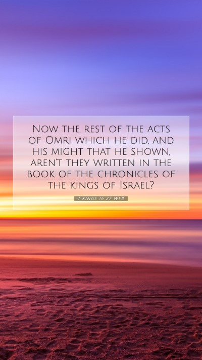 Picture 07 - 1 Kings 16:27 WEB Mobile Phone Wallpaper - Now the rest of the acts of Omri which he did, - Mobile Bible Verse Wallpaper