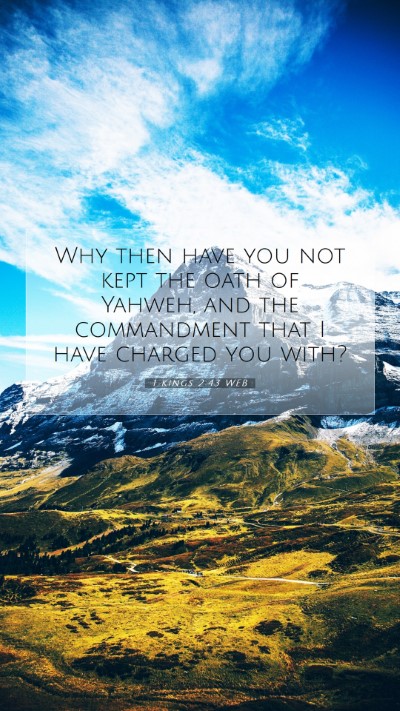 Picture 07 - 1 Kings 2:43 WEB Mobile Phone Wallpaper - Why then have you not kept the oath of Yahweh, - Mobile Bible Verse Wallpaper
